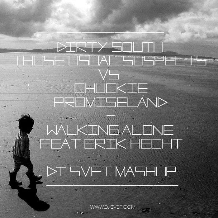 Dirty South vs Chuckie - Walking Alone (DJ Svet Mash-Up) [2012]