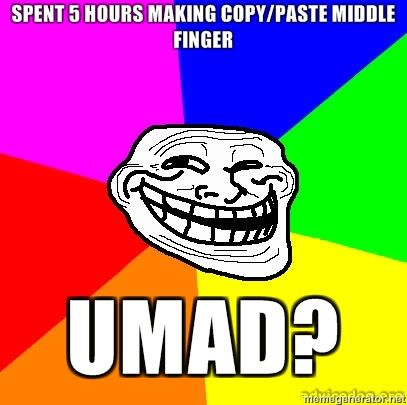 Spent-5-hours-making-copypaste-middle-finger-umad.jpg